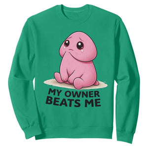 Funny Raunchy Meme My Owner Beats Me Sweatshirt Sarcastic Adult Gag Gift TS12 Irish Green Print Your Wear