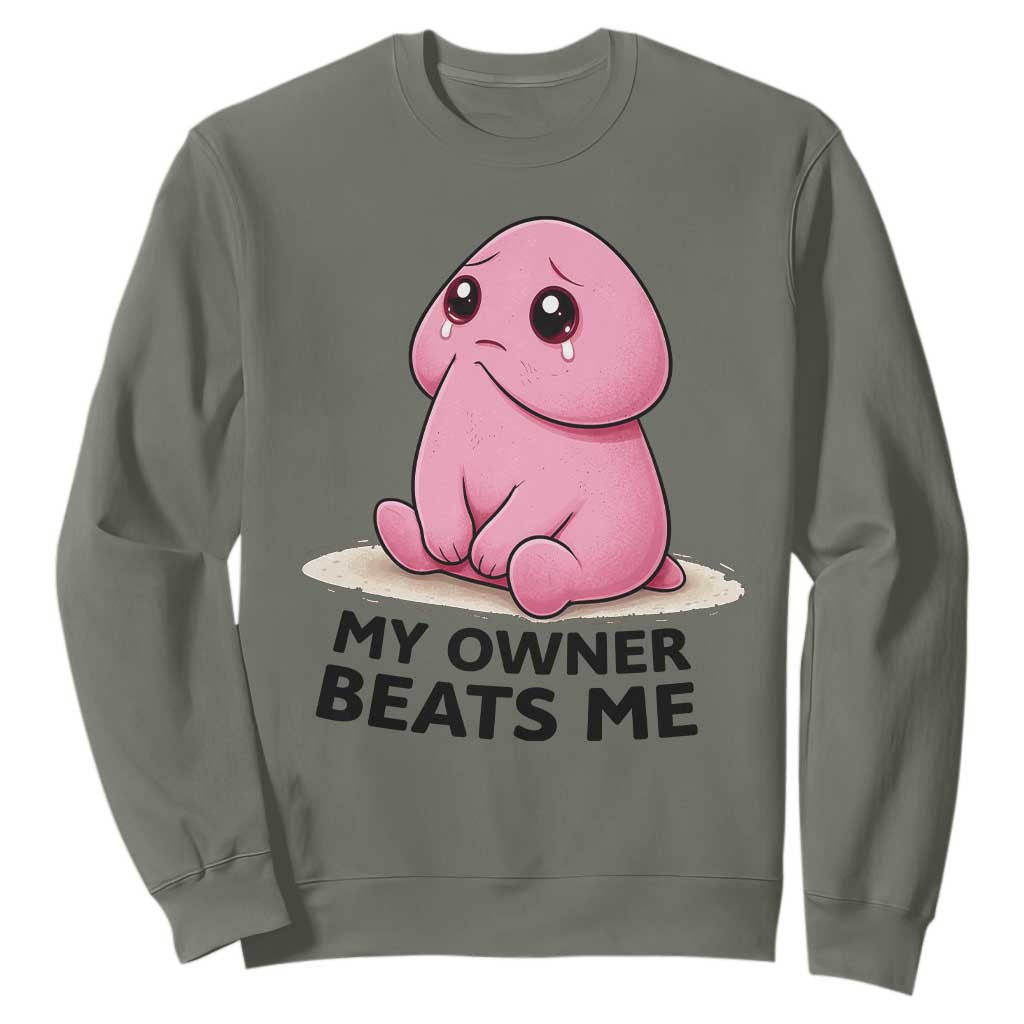 Funny Raunchy Meme My Owner Beats Me Sweatshirt Sarcastic Adult Gag Gift TS12 Military Green Print Your Wear