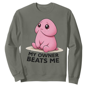 Funny Raunchy Meme My Owner Beats Me Sweatshirt Sarcastic Adult Gag Gift TS12 Military Green Print Your Wear