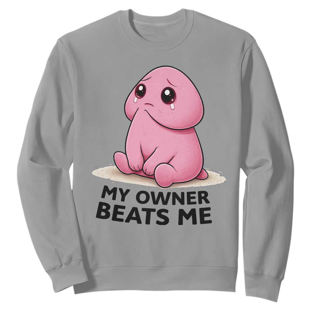 Funny Raunchy Meme My Owner Beats Me Sweatshirt Sarcastic Adult Gag Gift TS12 Sport Gray Print Your Wear