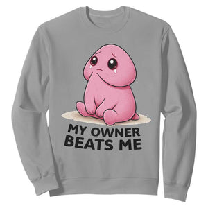 Funny Raunchy Meme My Owner Beats Me Sweatshirt Sarcastic Adult Gag Gift TS12 Sport Gray Print Your Wear
