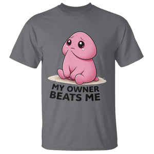 Funny Raunchy Meme My Owner Beats Me T Shirt Sarcastic Adult Gag Gift TS12 Charcoal Print Your Wear