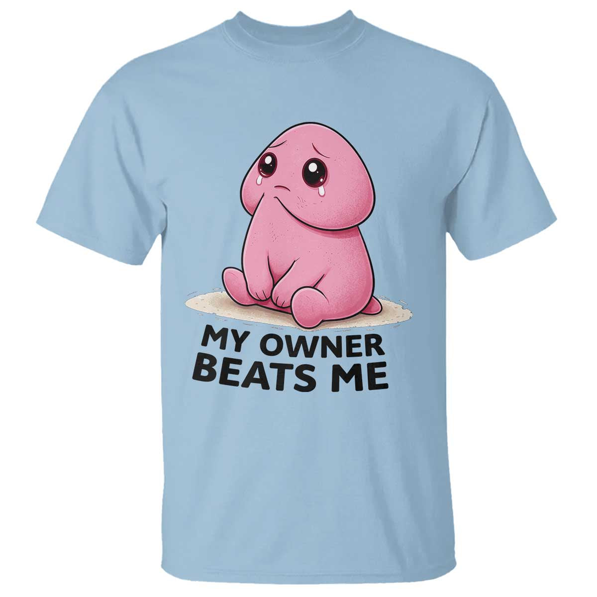 Funny Raunchy Meme My Owner Beats Me T Shirt Sarcastic Adult Gag Gift TS12 Light Blue Print Your Wear
