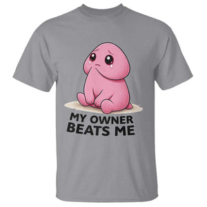 Funny Raunchy Meme My Owner Beats Me T Shirt Sarcastic Adult Gag Gift TS12 Sport Gray Print Your Wear