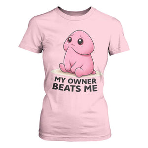 Funny Raunchy Meme My Owner Beats Me T Shirt For Women Sarcastic Adult Gag Gift TS12 Light Pink Print Your Wear