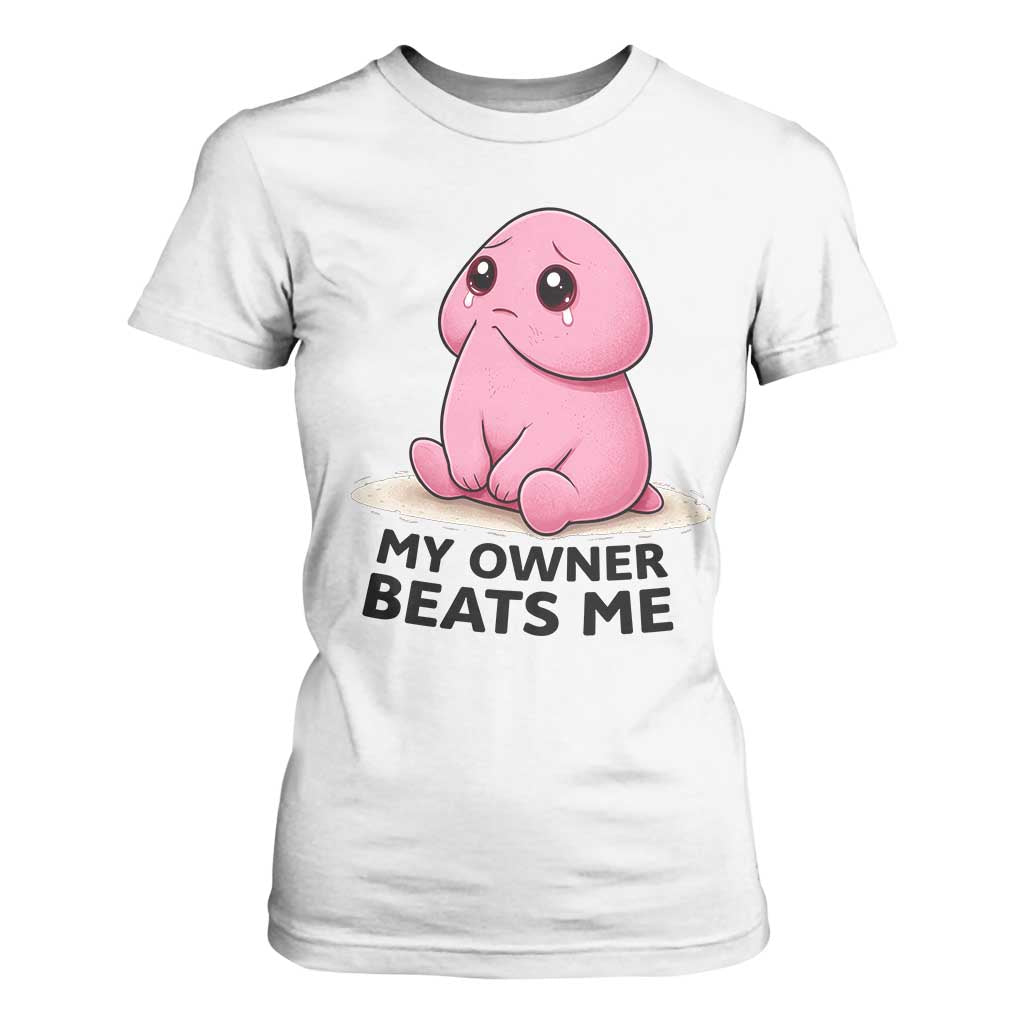 Funny Raunchy Meme My Owner Beats Me T Shirt For Women Sarcastic Adult Gag Gift TS12 White Print Your Wear