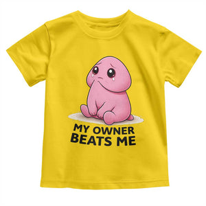 Funny Raunchy Meme My Owner Beats Me Toddler T Shirt Sarcastic Adult Gag Gift TS12 Daisy Print Your Wear
