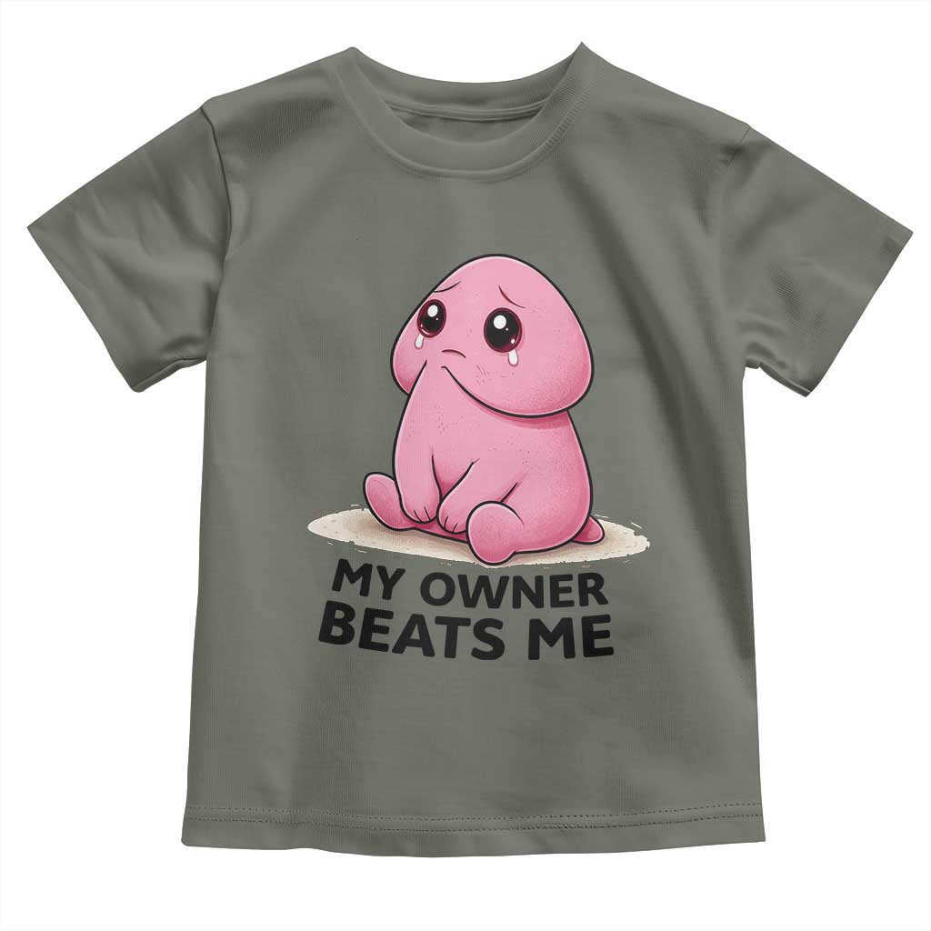 Funny Raunchy Meme My Owner Beats Me Toddler T Shirt Sarcastic Adult Gag Gift TS12 Military Green Print Your Wear