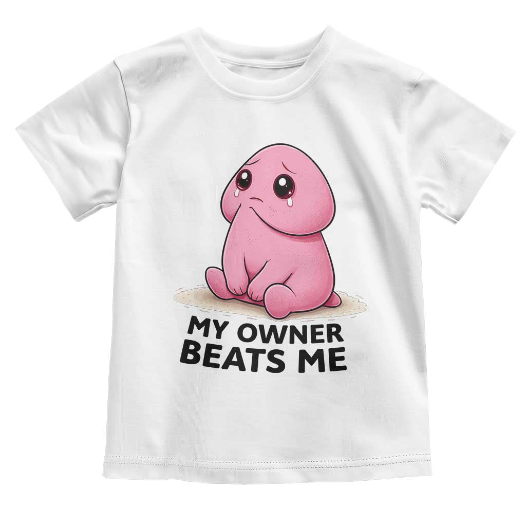 Funny Raunchy Meme My Owner Beats Me Toddler T Shirt Sarcastic Adult Gag Gift TS12 White Print Your Wear