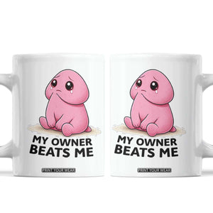 Funny Raunchy Meme My Owner Beats Me Coffee Mug Sarcastic Adult Gag Gift TS12 White Print Your Wear