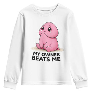 Funny Raunchy Meme My Owner Beats Me Youth Sweatshirt Sarcastic Adult Gag Gift TS12 White Print Your Wear