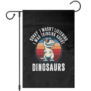 Funny Dino Lovers Garden Flag Sorry I Was Not Listening I Was Thinking About Dinosaurs TS12 Black Print Your Wear