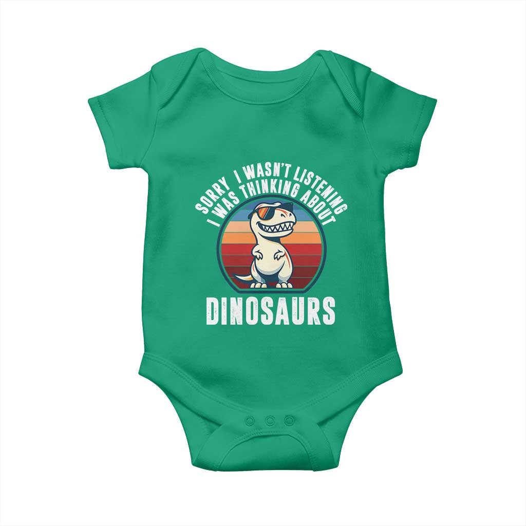 Funny Dino Lovers Baby Onesie Sorry I Was Not Listening I Was Thinking About Dinosaurs TS12 Irish Green Print Your Wear
