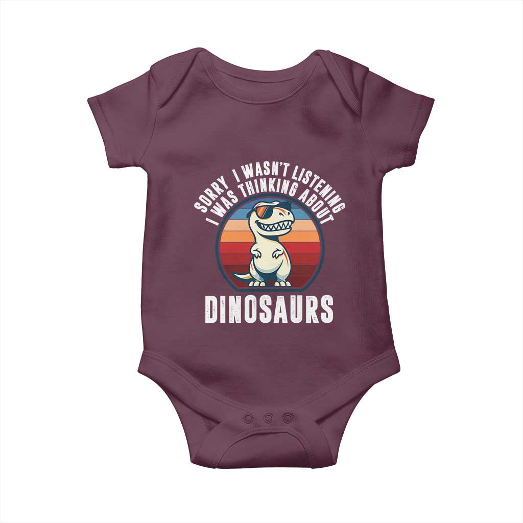 Funny Dino Lovers Baby Onesie Sorry I Was Not Listening I Was Thinking About Dinosaurs TS12 Maroon Print Your Wear