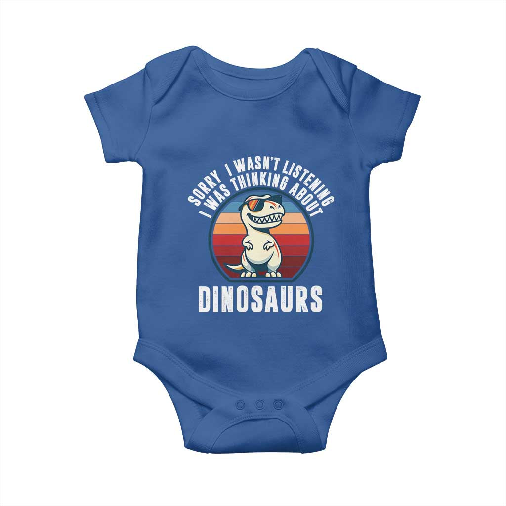 Funny Dino Lovers Baby Onesie Sorry I Was Not Listening I Was Thinking About Dinosaurs TS12 Royal Blue Print Your Wear