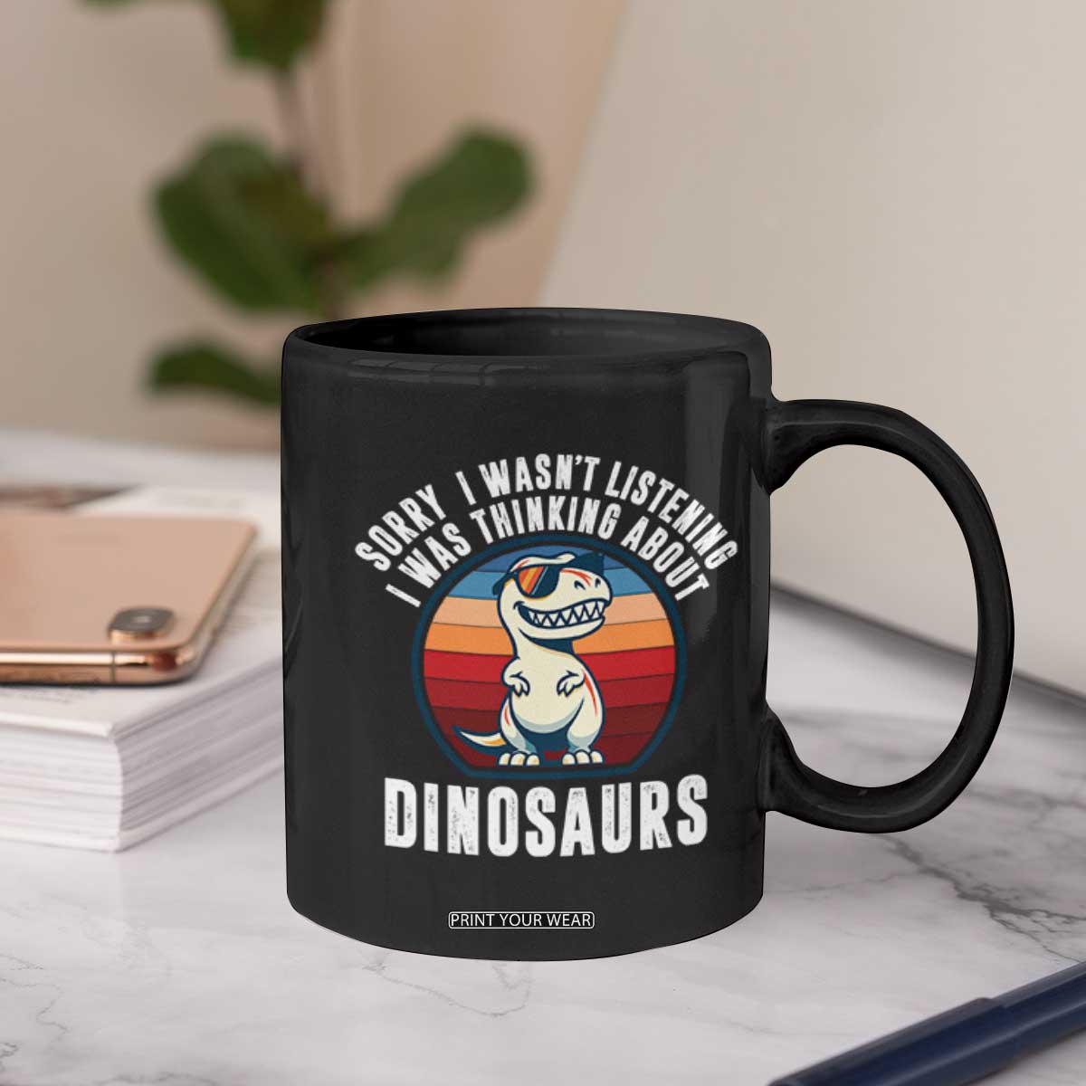 Funny Dino Lovers Coffee Mug Sorry I Was Not Listening I Was Thinking About Dinosaurs TS12 Print Your Wear