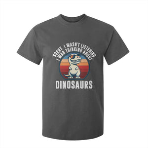 Funny Dino Lovers T Shirt For Kid Sorry I Was Not Listening I Was Thinking About Dinosaurs TS12 Dark Heather Print Your Wear