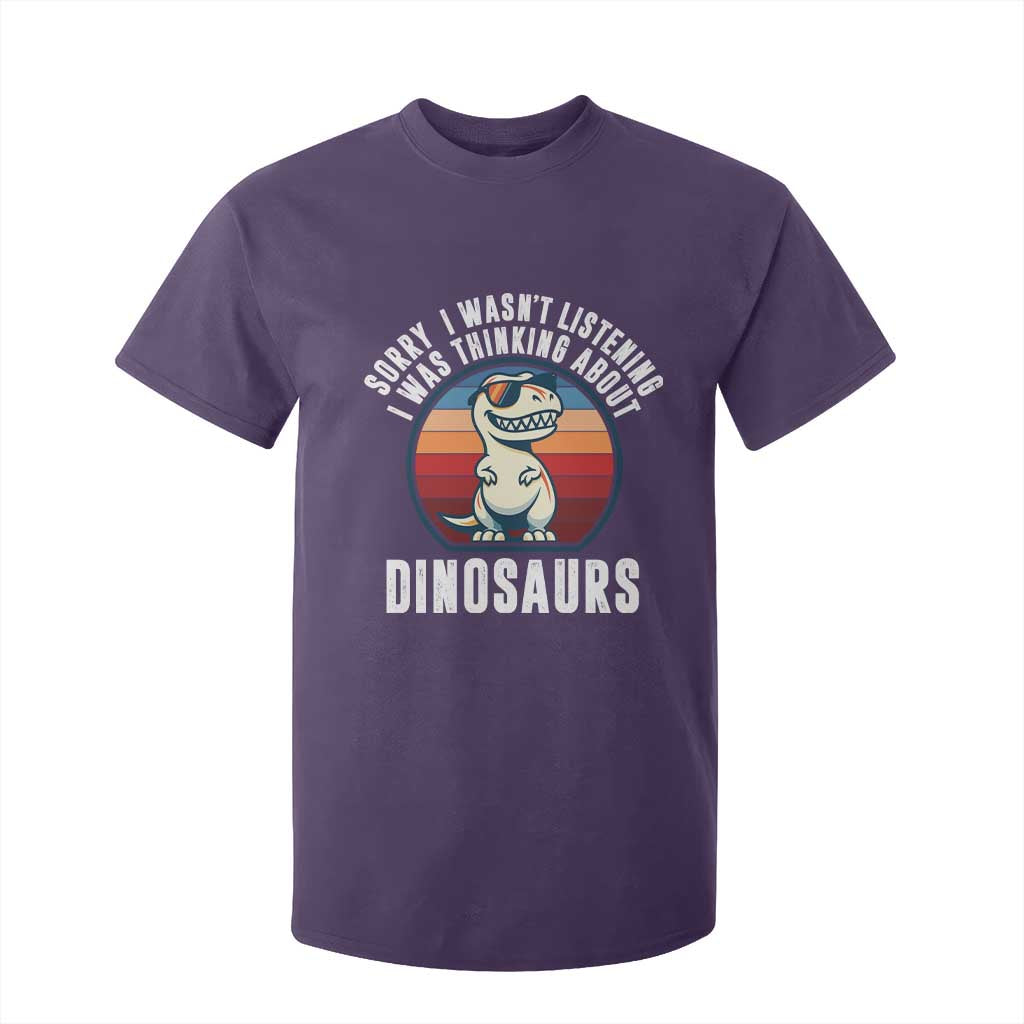 Funny Dino Lovers T Shirt For Kid Sorry I Was Not Listening I Was Thinking About Dinosaurs TS12 Purple Print Your Wear