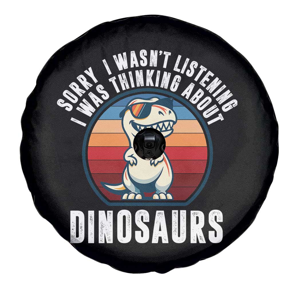 Funny Dino Lovers Spare Tire Cover Sorry I Was Not Listening I Was Thinking About Dinosaurs TS12 Print Your Wear
