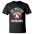 Funny Dino Lovers T Shirt Sorry I Was Not Listening I Was Thinking About Dinosaurs TS12 Black Print Your Wear