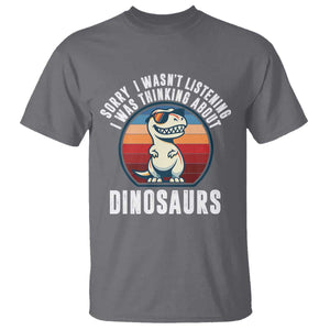 Funny Dino Lovers T Shirt Sorry I Was Not Listening I Was Thinking About Dinosaurs TS12 Charcoal Print Your Wear
