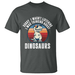 Funny Dino Lovers T Shirt Sorry I Was Not Listening I Was Thinking About Dinosaurs TS12 Dark Heather Print Your Wear