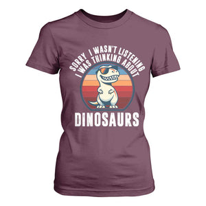 Funny Dino Lovers T Shirt For Women Sorry I Was Not Listening I Was Thinking About Dinosaurs TS12 Maroon Print Your Wear