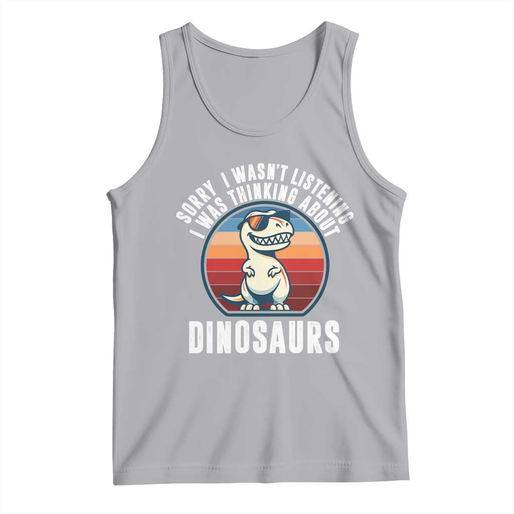 Funny Dino Lovers Tank Top Sorry I Was Not Listening I Was Thinking About Dinosaurs TS12 Athletic Heather Print Your Wear