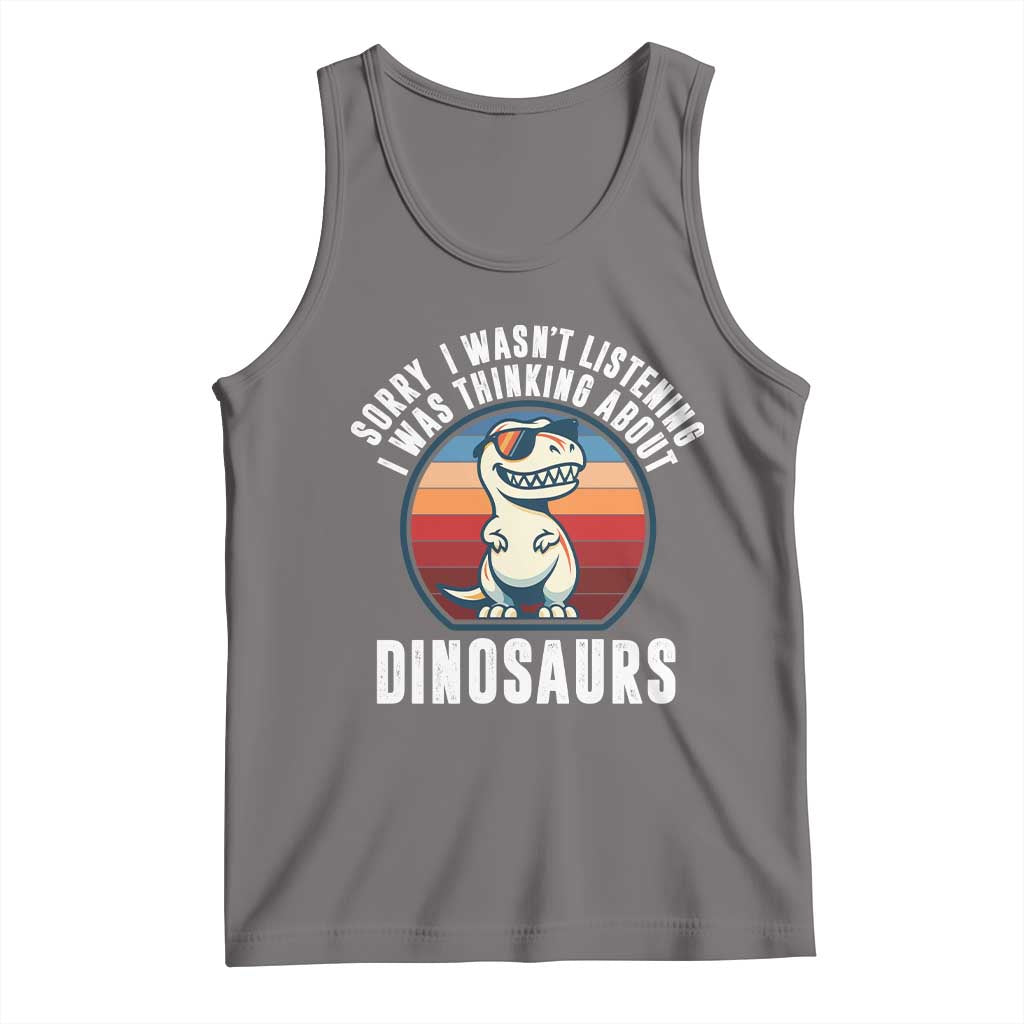 Funny Dino Lovers Tank Top Sorry I Was Not Listening I Was Thinking About Dinosaurs TS12 Deep Heather Print Your Wear