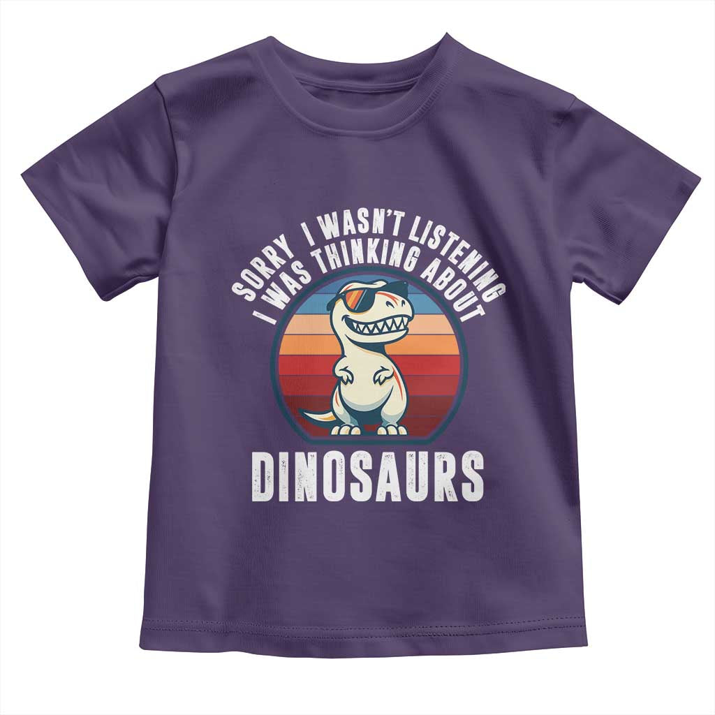 Funny Dino Lovers Toddler T Shirt Sorry I Was Not Listening I Was Thinking About Dinosaurs TS12 Purple Print Your Wear