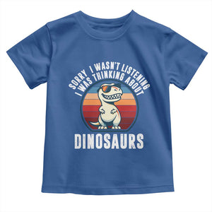 Funny Dino Lovers Toddler T Shirt Sorry I Was Not Listening I Was Thinking About Dinosaurs TS12 Royal Blue Print Your Wear