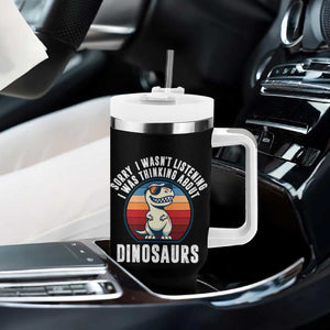 Funny Dino Lovers Tumbler With Handle Sorry I Was Not Listening I Was Thinking About Dinosaurs TS12 Print Your Wear
