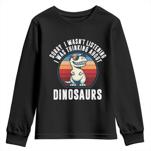 Funny Dino Lovers Youth Sweatshirt Sorry I Was Not Listening I Was Thinking About Dinosaurs TS12 Black Print Your Wear