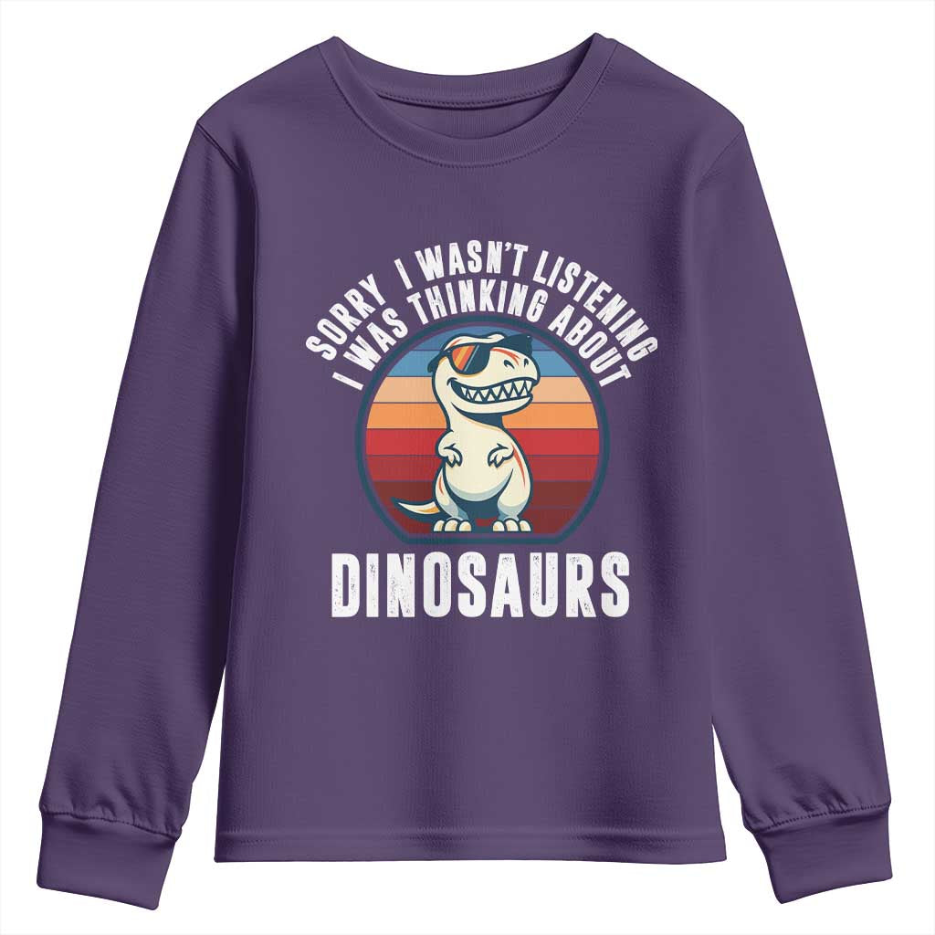 Funny Dino Lovers Youth Sweatshirt Sorry I Was Not Listening I Was Thinking About Dinosaurs TS12 Purple Print Your Wear