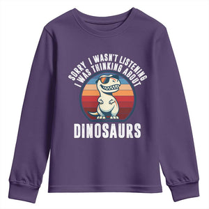 Funny Dino Lovers Youth Sweatshirt Sorry I Was Not Listening I Was Thinking About Dinosaurs TS12 Purple Print Your Wear