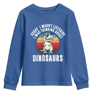 Funny Dino Lovers Youth Sweatshirt Sorry I Was Not Listening I Was Thinking About Dinosaurs TS12 Royal Blue Print Your Wear