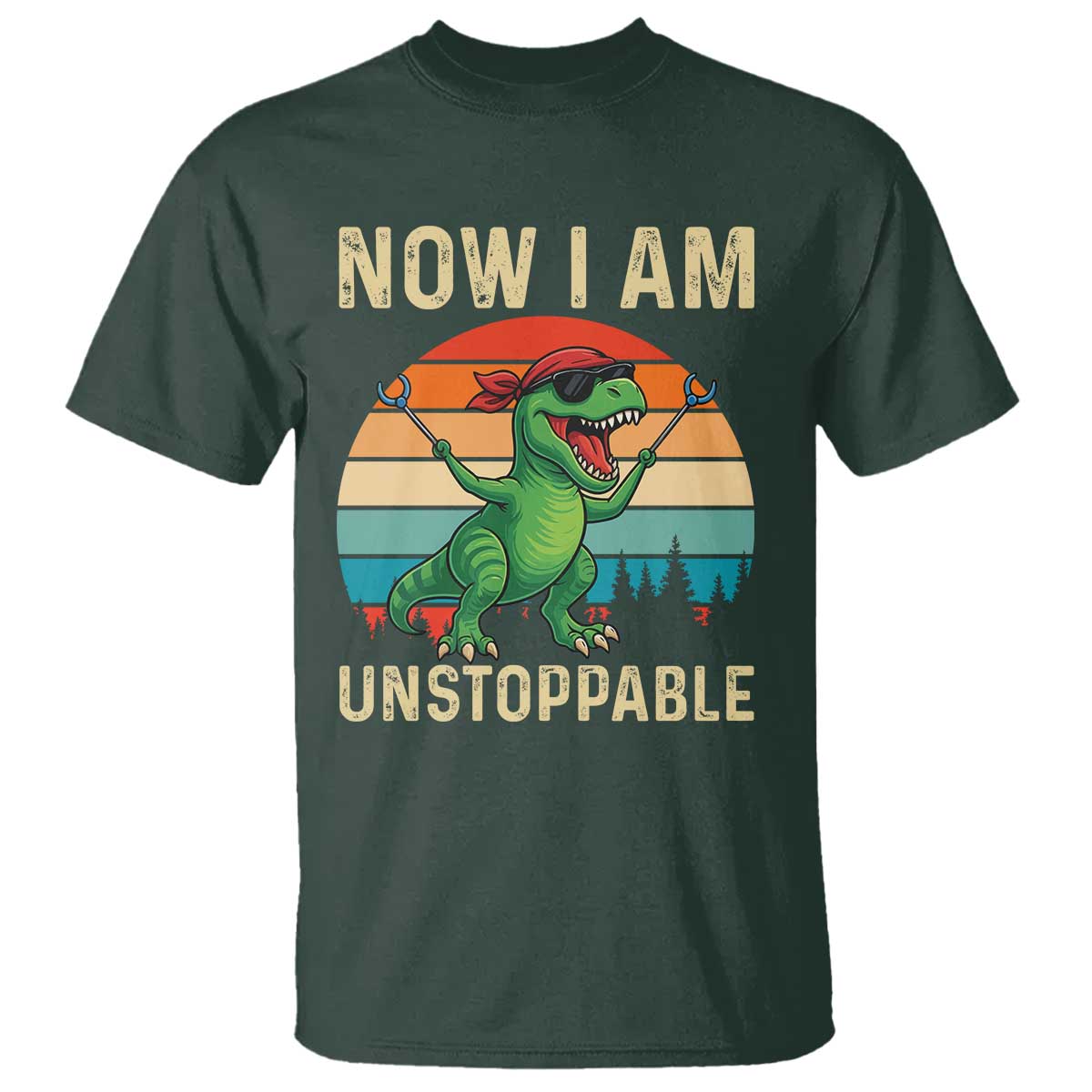 Now I Am Unstoppable T Shirt Funny Mama Saurus Dinosaur TS12 Dark Forest Green Print Your Wear