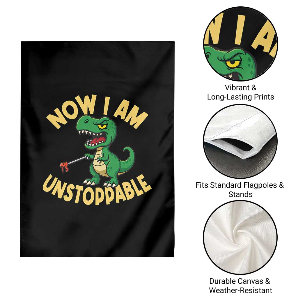 Now I Am Unstoppable Garden Flag Funny Dinosaur Lovers TS12 Print Your Wear