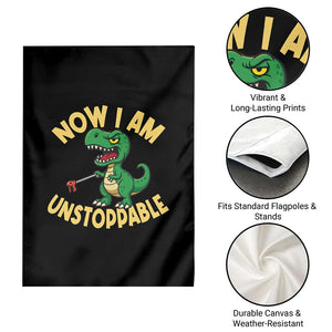 Now I Am Unstoppable Garden Flag Funny Dinosaur Lovers TS12 Print Your Wear