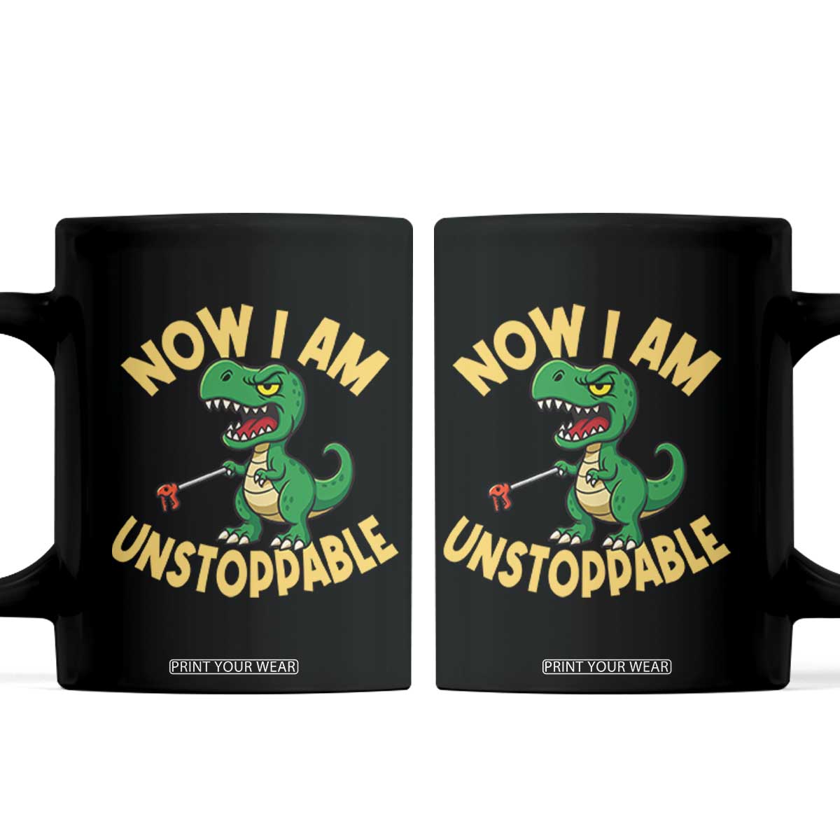 Now I Am Unstoppable Coffee Mug Funny Dinosaur Lovers TS12 Black Print Your Wear