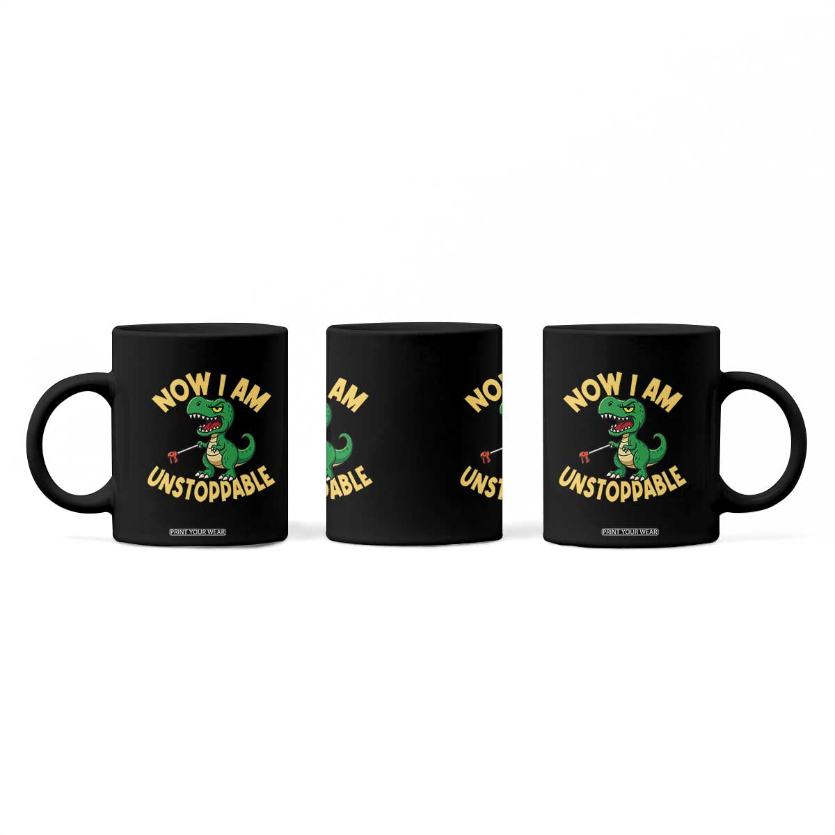 Now I Am Unstoppable Coffee Mug Funny Dinosaur Lovers TS12 Print Your Wear