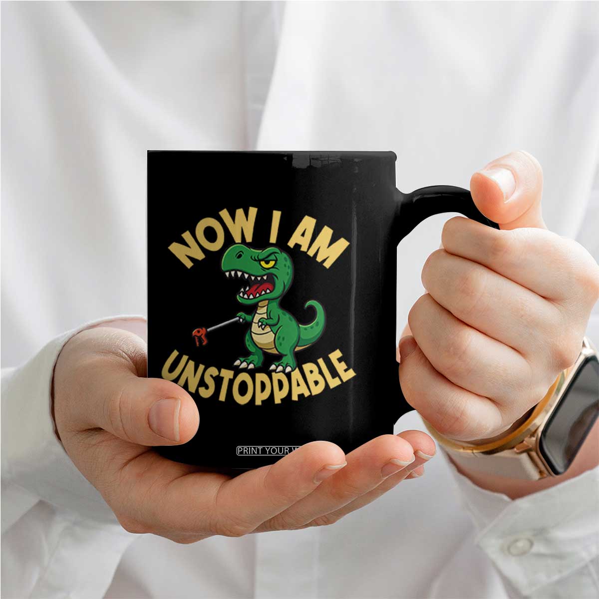 Now I Am Unstoppable Coffee Mug Funny Dinosaur Lovers TS12 Print Your Wear