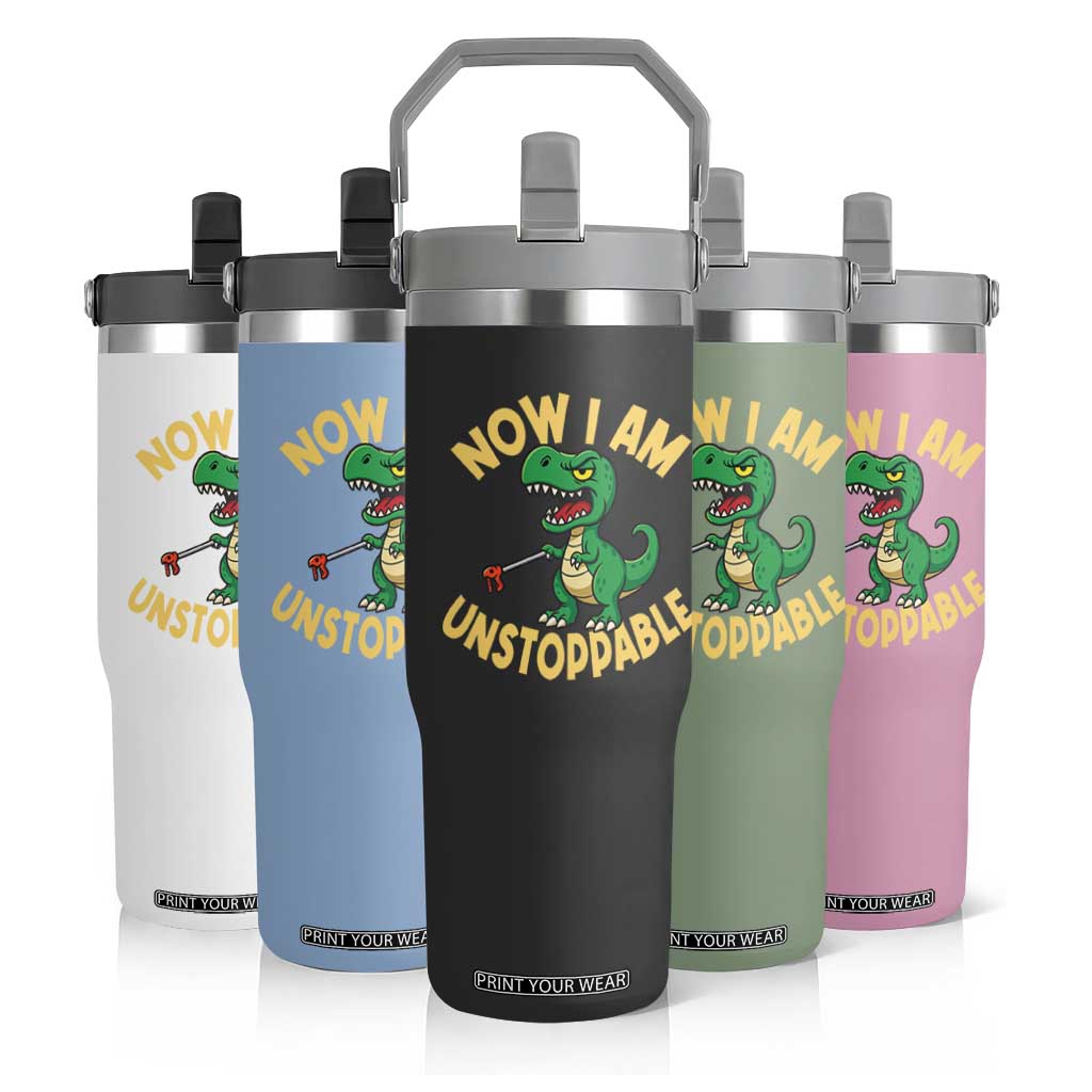 Now I Am Unstoppable Flip Straw Tumbler Funny Dinosaur Lovers TS12 Print Your Wear