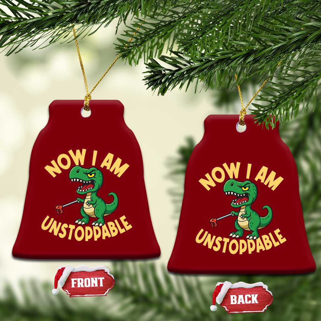 Now I Am Unstoppable Ceramic Ornament Funny Dinosaur Lovers TS12 Print Your Wear