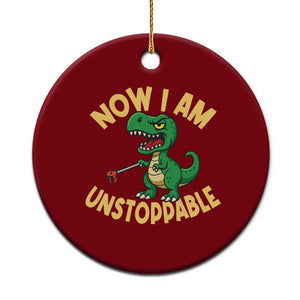 Now I Am Unstoppable Ceramic Ornament Funny Dinosaur Lovers TS12 1pc Red Print Your Wear