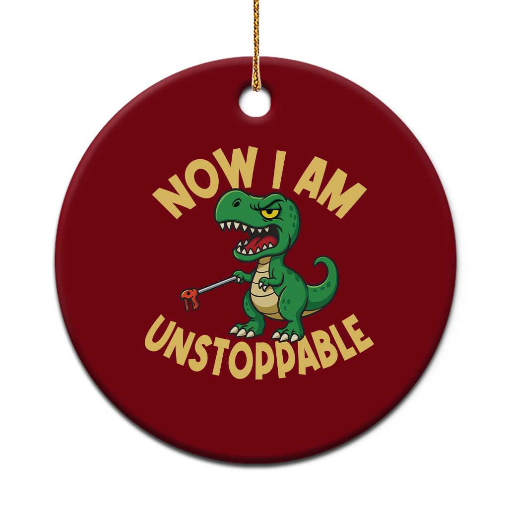 Now I Am Unstoppable Ceramic Ornament Funny Dinosaur Lovers TS12 1pc Red Print Your Wear