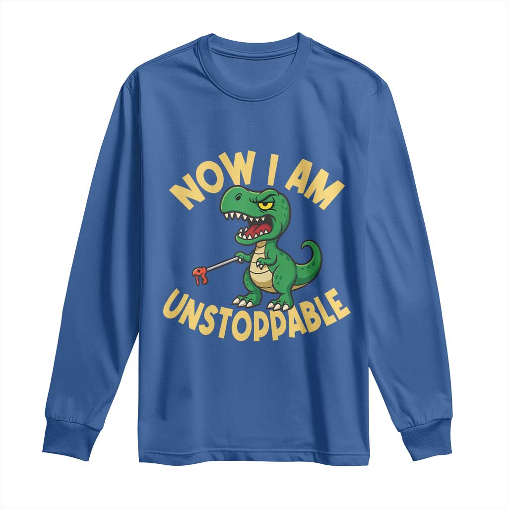 Now I Am Unstoppable Long Sleeve Shirt Funny Dinosaur Lovers TS12 Royal Blue Print Your Wear