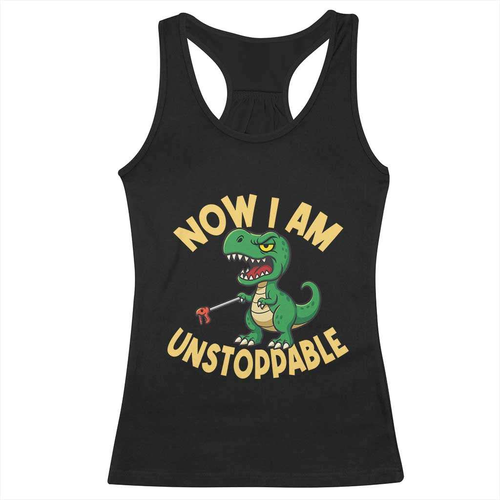 Now I Am Unstoppable Racerback Tank Top Funny Dinosaur Lovers TS12 Black Print Your Wear