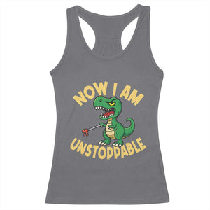 Now I Am Unstoppable Racerback Tank Top Funny Dinosaur Lovers TS12 Charcoal Print Your Wear