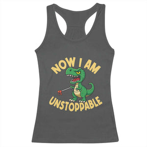 Now I Am Unstoppable Racerback Tank Top Funny Dinosaur Lovers TS12 Dark Heather Print Your Wear